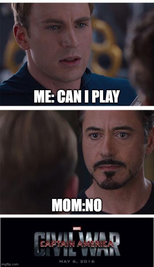 Marvel Civil War 1 | ME: CAN I PLAY; MOM:NO | image tagged in memes,marvel civil war 1 | made w/ Imgflip meme maker