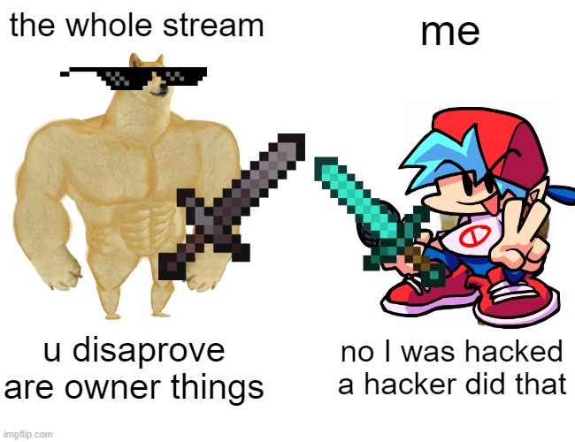 i was hacked... :( | the whole stream; me; u disaprove are owner things; no I was hacked a hacker did that | image tagged in dorkey,was,hacked | made w/ Imgflip meme maker