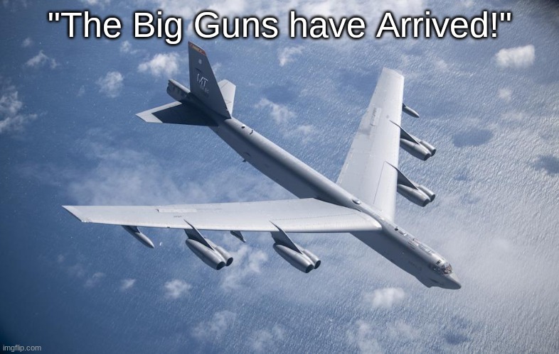 "The Big Guns have Arrived!" | made w/ Imgflip meme maker