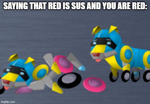 responsible for your own death | SAYING THAT RED IS SUS AND YOU ARE RED: | image tagged in responsible for your own death | made w/ Imgflip meme maker