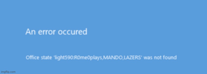 An error occurred | image tagged in an error occurred | made w/ Imgflip meme maker