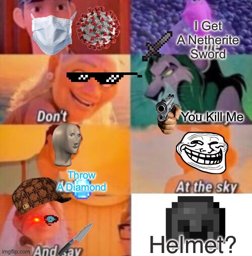 Whut | I Get A Netherite Sword; You Kill Me; Throw A Diamond; Helmet? | image tagged in if i die | made w/ Imgflip meme maker
