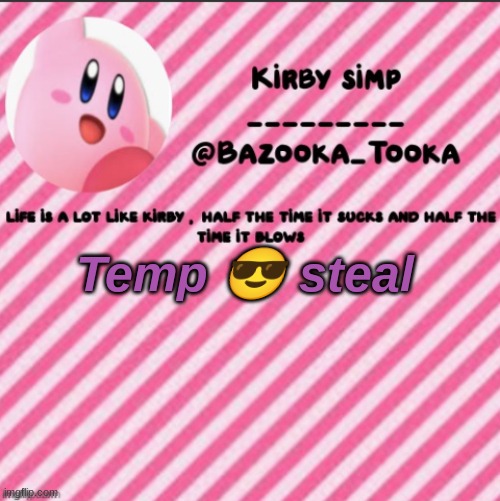Bazooka's kirby template | Temp 😎 steal | image tagged in bazooka's kirby template | made w/ Imgflip meme maker