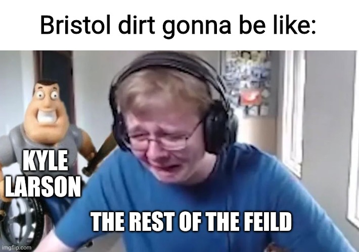call me carson | Bristol dirt gonna be like:; KYLE LARSON; THE REST OF THE FEILD | image tagged in call me carson | made w/ Imgflip meme maker
