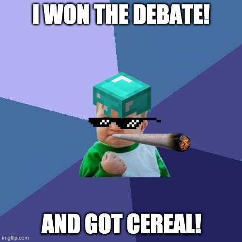 Cereal! | I WON THE DEBATE! AND GOT CEREAL! | image tagged in memes,success kid | made w/ Imgflip meme maker