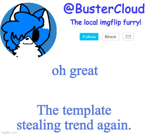 Clouds Announcement | oh great; The template stealing trend again. | image tagged in clouds announcement | made w/ Imgflip meme maker