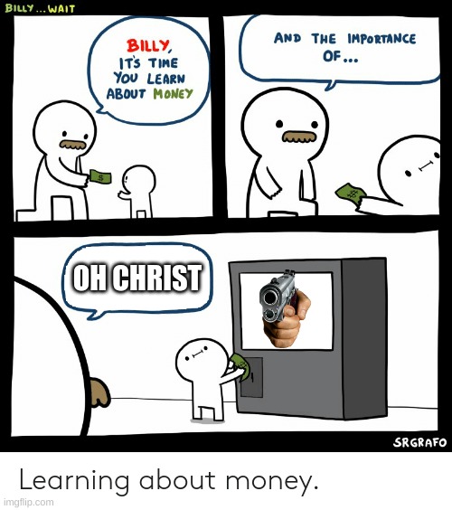 Billy Learning About Money | OH CHRIST | image tagged in billy learning about money | made w/ Imgflip meme maker