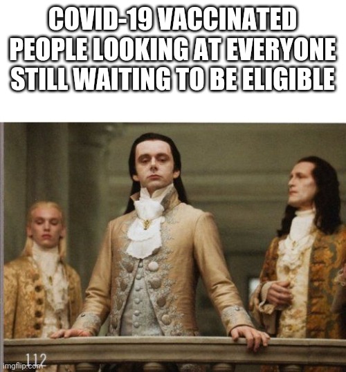 Covid19 vaccinated | COVID-19 VACCINATED PEOPLE LOOKING AT EVERYONE STILL WAITING TO BE ELIGIBLE | image tagged in elitist victorian scumbag | made w/ Imgflip meme maker