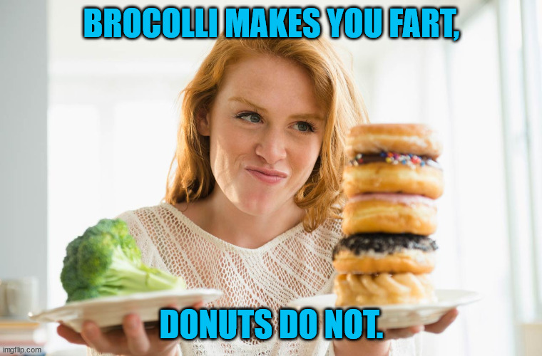 Any Questions? | BROCOLLI MAKES YOU FART, DONUTS DO NOT. | image tagged in broccoli or donuts,broccoli,donuts,fart | made w/ Imgflip meme maker