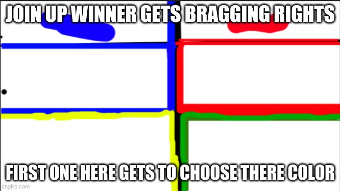 drawing compotition for braggin rights https://aggie.io/9BIXHAYY54 | JOIN UP WINNER GETS BRAGGING RIGHTS; FIRST ONE HERE GETS TO CHOOSE THERE COLOR | made w/ Imgflip meme maker