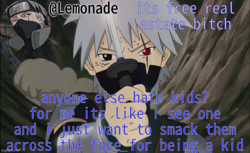 Lemonade Announcement | its free real estate bitch; anyone else hate kids? for me its like i see one and i just want to smack them across the face for being a kid | image tagged in lemonade announcement | made w/ Imgflip meme maker