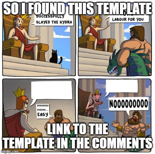 One Last Task | SO I FOUND THIS TEMPLATE; LINK TO THE TEMPLATE IN THE COMMENTS | image tagged in one last task | made w/ Imgflip meme maker