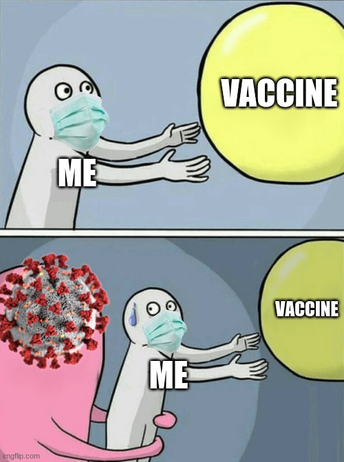 RIP Me | VACCINE; ME; VACCINE; ME | image tagged in memes,running away balloon | made w/ Imgflip meme maker