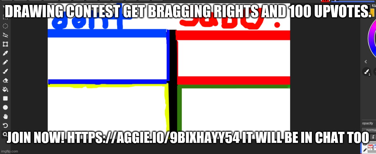 https://aggie.io/9BIXHAYY54 | DRAWING CONTEST GET BRAGGING RIGHTS AND 100 UPVOTES. JOIN NOW! HTTPS://AGGIE.IO/9BIXHAYY54 IT WILL BE IN CHAT TOO | image tagged in join_now | made w/ Imgflip meme maker