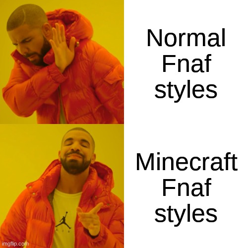 Rebirth | Normal Fnaf styles; Minecraft Fnaf styles | image tagged in memes,drake hotline bling | made w/ Imgflip meme maker