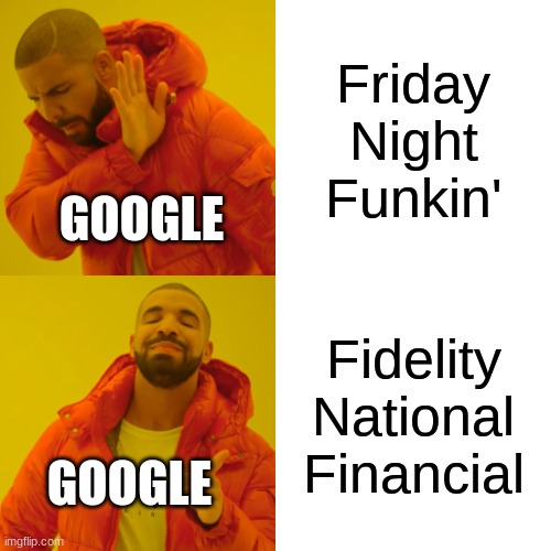 Drake Hotline Bling Meme | Friday Night Funkin'; GOOGLE; Fidelity National Financial; GOOGLE | image tagged in memes,drake hotline bling | made w/ Imgflip meme maker