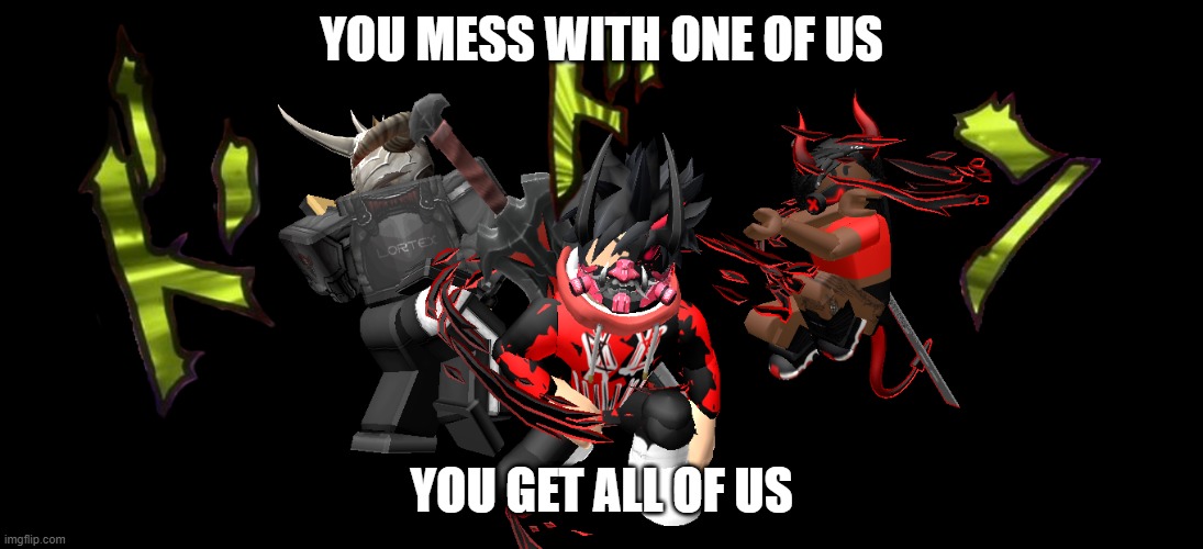 [Insert Jojo Reference here] | YOU MESS WITH ONE OF US; YOU GET ALL OF US | image tagged in jojo meme,roblox | made w/ Imgflip meme maker