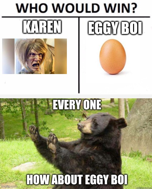 Who Would Win? | KAREN; EGGY BOI | image tagged in memes,who would win | made w/ Imgflip meme maker