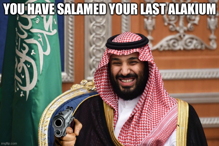 im not racist im a muslim | YOU HAVE SALAMED YOUR LAST ALAKIUM | image tagged in mbs smiling | made w/ Imgflip meme maker