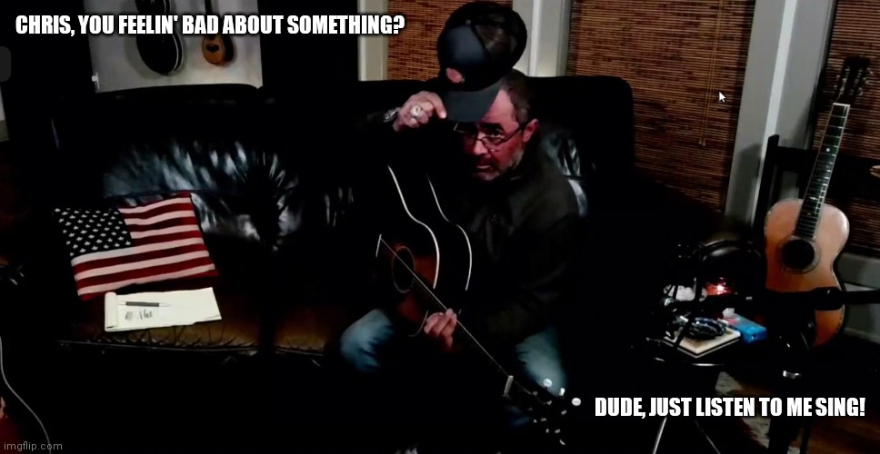 Cheer up Chris | CHRIS, YOU FEELIN' BAD ABOUT SOMETHING? DUDE, JUST LISTEN TO ME SING! | image tagged in music | made w/ Imgflip meme maker