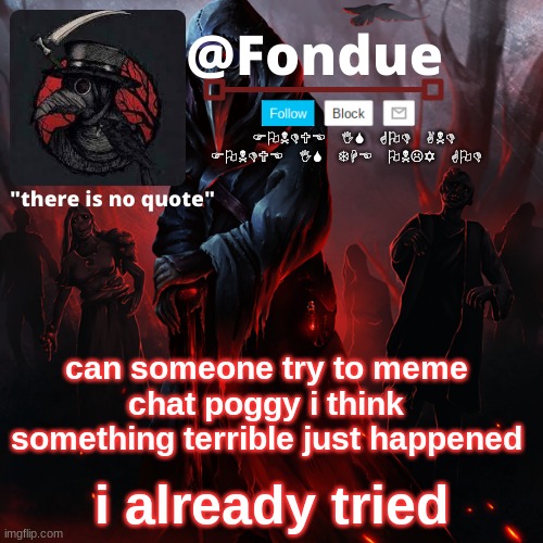 Fondue 049 | can someone try to meme chat poggy i think something terrible just happened; i already tried | image tagged in fondue 049 | made w/ Imgflip meme maker