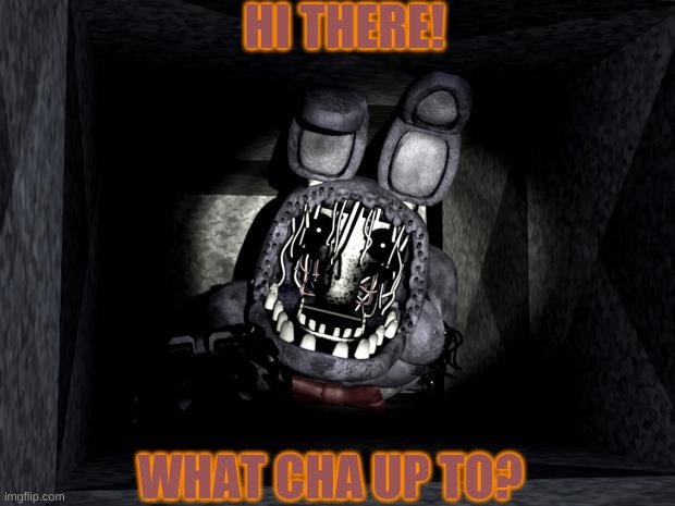 Hoi (this will be used more often for my announcements) | HI THERE! WHAT CHA UP TO? | image tagged in fnaf_bonnie | made w/ Imgflip meme maker