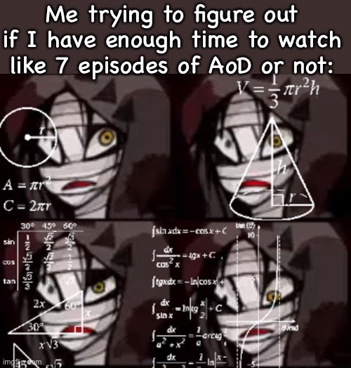 Confused Zack | Me trying to figure out if I have enough time to watch like 7 episodes of AoD or not: | image tagged in confused zack | made w/ Imgflip meme maker