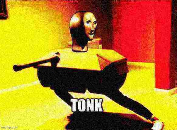 Tonk deep-fried 1 | image tagged in tonk deep-fried 1 | made w/ Imgflip meme maker