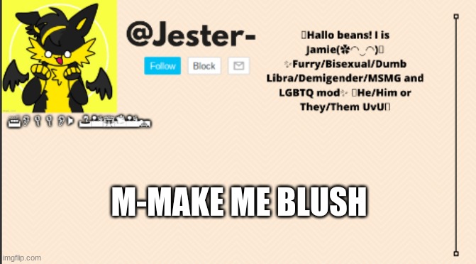 >////< | M-MAKE ME BLUSH | image tagged in jester template operation furry | made w/ Imgflip meme maker