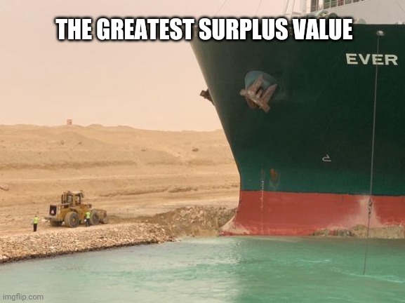 Surplus value | THE GREATEST SURPLUS VALUE | image tagged in karl marx meme | made w/ Imgflip meme maker