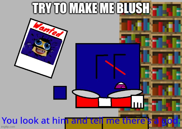 why's this a trend? | TRY TO MAKE ME BLUSH | image tagged in cuber you look at him and tell me there's a god | made w/ Imgflip meme maker