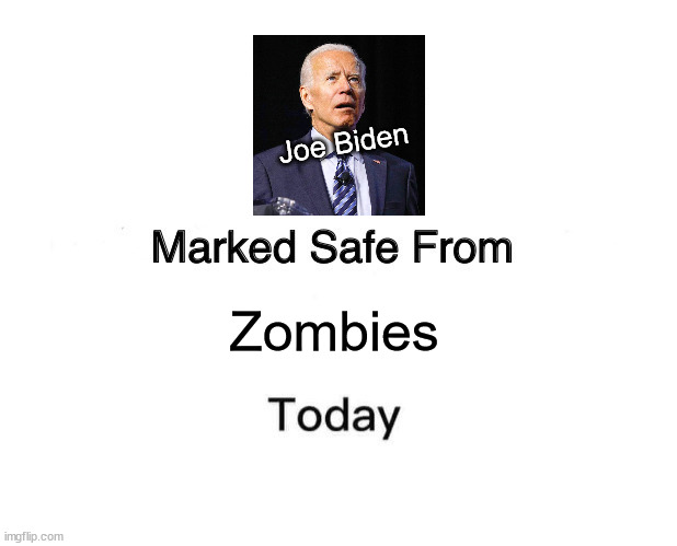 They only eat brains | Joe Biden; Zombies | image tagged in memes,marked safe from,biden,joe biden,zombies | made w/ Imgflip meme maker
