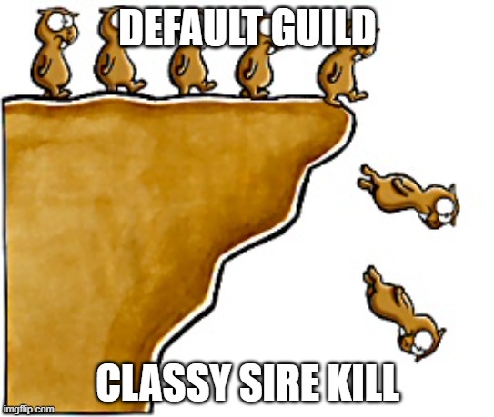 DEFAULT GUILD; CLASSY SIRE KILL | made w/ Imgflip meme maker