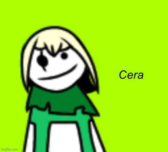 . | Cera | made w/ Imgflip meme maker