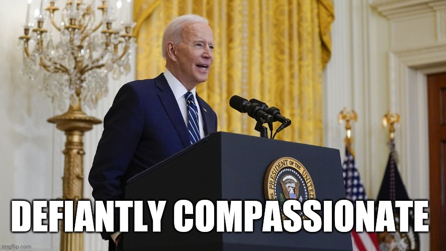 The best phrase I heard used in coverage of Biden's first press conference | DEFIANTLY COMPASSIONATE | image tagged in joe biden,press conference | made w/ Imgflip meme maker