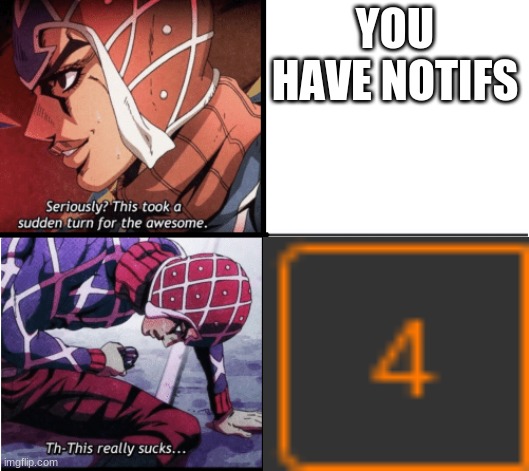 Guido Mista Jojo | YOU HAVE NOTIFS | image tagged in guido mista jojo | made w/ Imgflip meme maker