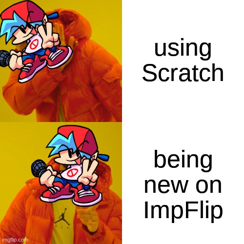 #becomeakeither | using Scratch; being new on ImpFlip | image tagged in memes,drake hotline bling | made w/ Imgflip meme maker