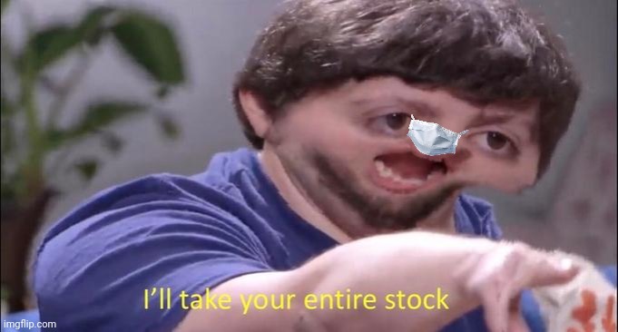 I'll take your entire stock | image tagged in i'll take your entire stock | made w/ Imgflip meme maker