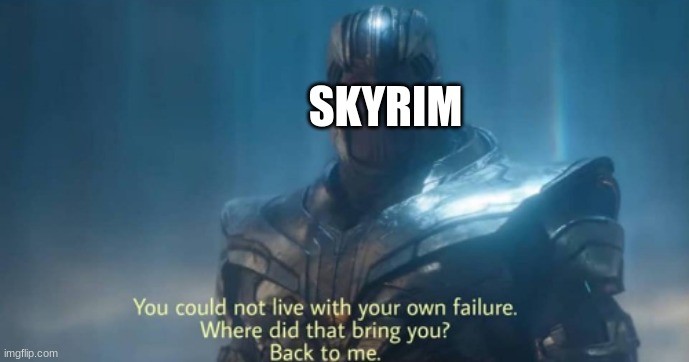 Orc time | SKYRIM | image tagged in you could not live with your own failure | made w/ Imgflip meme maker