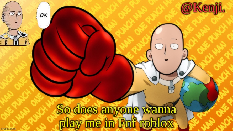 Just so you know i suck at those type of games but it will be fun | So does anyone wanna play me in Fnf roblox | image tagged in punch man | made w/ Imgflip meme maker