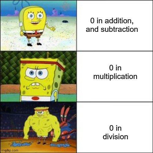 I'm surprised I couldn't find this template | 0 in addition, and subtraction; 0 in multiplication; 0 in division | image tagged in 3 panel buff spongebob | made w/ Imgflip meme maker
