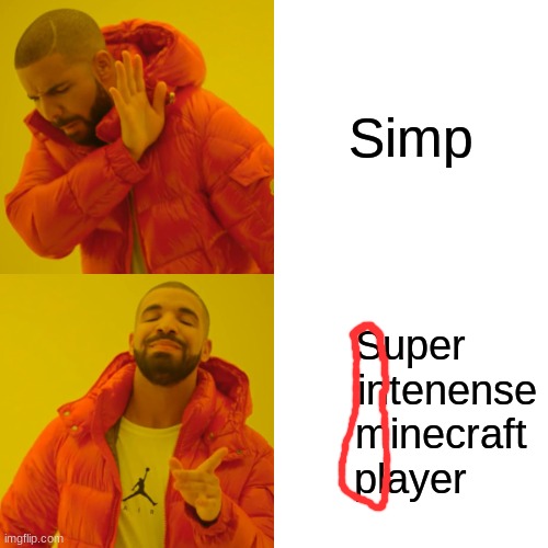 Drake Hotline Bling Meme | Simp Super
      intenense
     minecraft
player | image tagged in memes,drake hotline bling | made w/ Imgflip meme maker