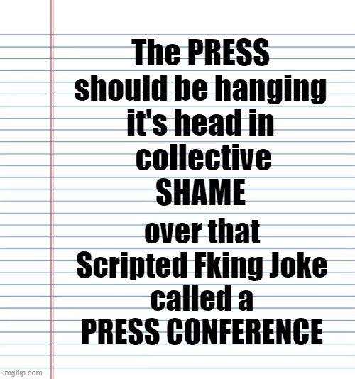 A scripted FARCE | The PRESS
should be hanging
it's head in
 collective
SHAME; over that
Scripted Fking Joke
called a
PRESS CONFERENCE | image tagged in politics,political meme,breaking news,news,joe biden | made w/ Imgflip meme maker