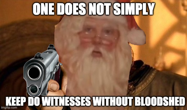 no witnesses | ONE DOES NOT SIMPLY; KEEP DO WITNESSES WITHOUT BLOODSHED | image tagged in funny | made w/ Imgflip meme maker