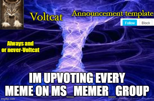 wish me luck, | IM UPVOTING EVERY MEME ON MS_MEMER_GROUP | image tagged in new volcat announcment template | made w/ Imgflip meme maker