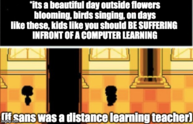 If sans was a distance learning teacher | image tagged in sans,funny,true | made w/ Imgflip meme maker