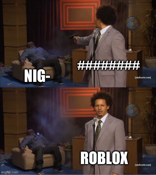 Who Killed Hannibal | ########; NIG-; ROBLOX | image tagged in memes,who killed hannibal,first world problems | made w/ Imgflip meme maker
