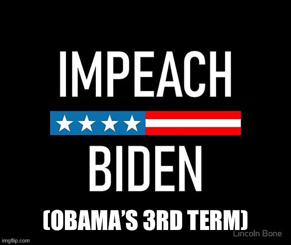 End Obama’s 3rd Term Now | (OBAMA’S 3RD TERM) | image tagged in impeach obiden | made w/ Imgflip meme maker