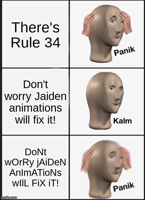 Panik Kalm Panik Meme | There's Rule 34; Don't worry Jaiden animations will fix it! DoNt wOrRy jAiDeN AnImATioNs wIlL FiX iT! | image tagged in memes,panik kalm panik,jaiden animations | made w/ Imgflip meme maker