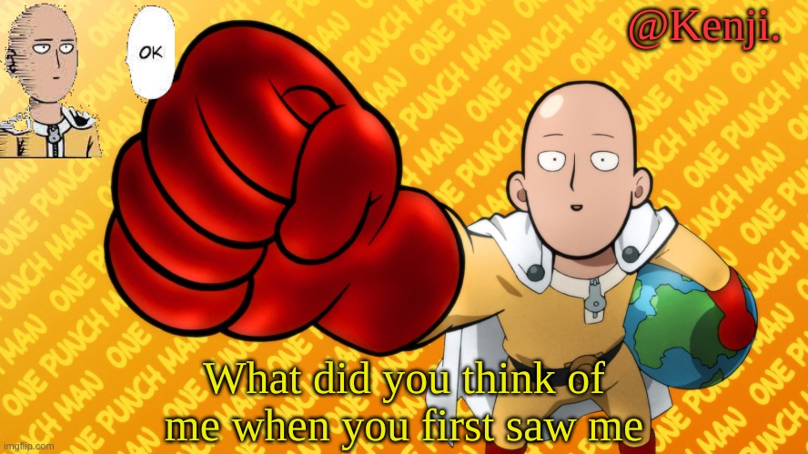 Boredem | What did you think of me when you first saw me | image tagged in punch man | made w/ Imgflip meme maker